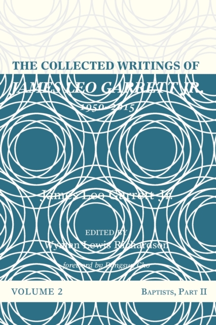 The Collected Writings of James Leo Garrett Jr., 1950-2015: Volume Two