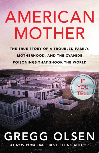 American Mother : The true story of a troubled family, motherhood, and the cyanide poisonings that shook the world