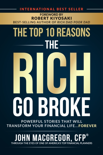 The Top 10 Reasons the Rich Go Broke : Powerful Stories  That Will Transform Your Financial Life... Forever