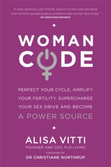 Womancode : Perfect Your Cycle, Amplify Your Fertility, Supercharge Your Sex Drive and Become a Power Source