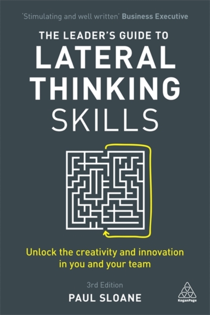 The Leader's Guide to Lateral Thinking Skills : Unlock the Creativity and Innovation in You and Your Team