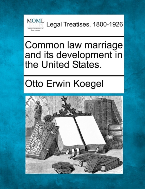 Common law marriage and its development in the United States.