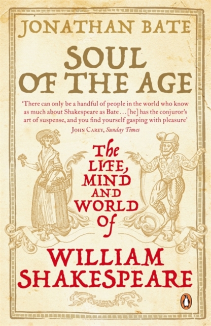 Soul of the Age : The Life, Mind and World of William Shakespeare