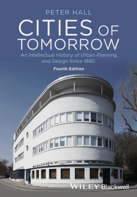 Cities of Tomorrow : An Intellectual History of Urban Planning and Design Since 1880