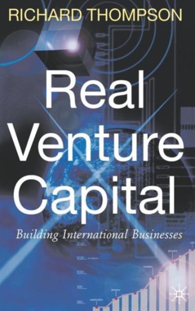 Real Venture Capital: Building International Businesses