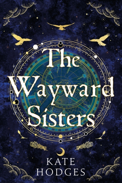 The Wayward Sisters : Macbeth's three witches resurface in 1780s Scotland in this gripping novel of obsession and betrayal