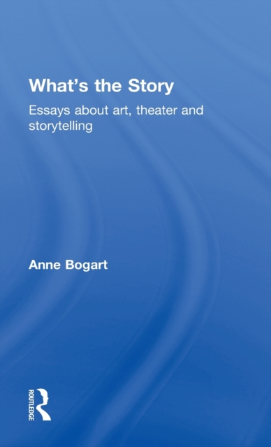 What's the Story : Essays about art, theater and storytelling