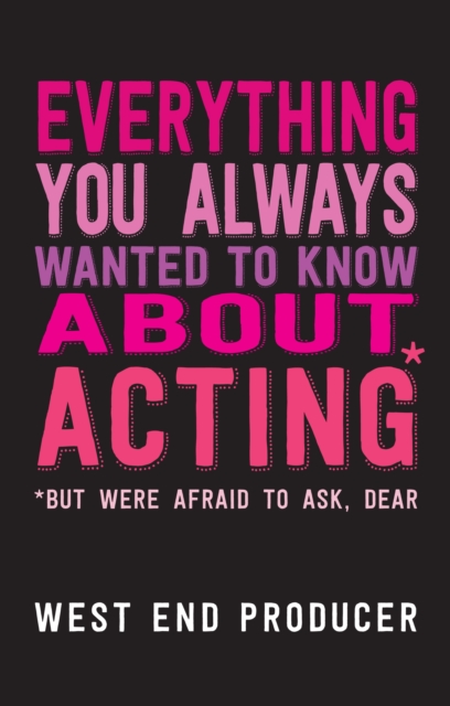 Everything You Always Wanted to Know About Acting (But Were Afraid to Ask, Dear)