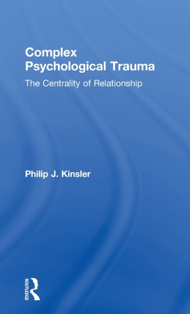 Complex Psychological Trauma: The Centrality of Relationship