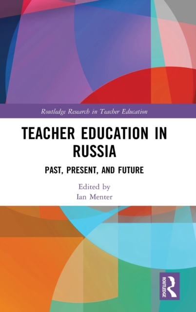 Teacher Education in Russia : Past, Present, and Future