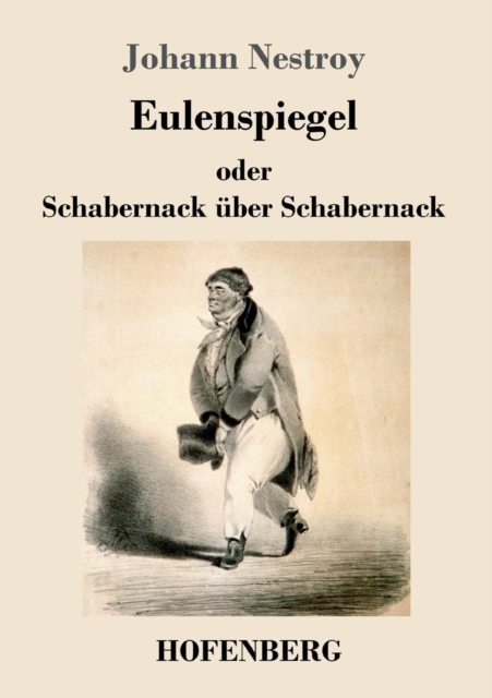 Eulenspiegel oder Schabernack ?ber Schabernack:Posse mit Gesang in vier Akten