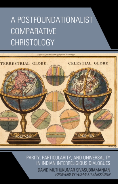 A Postfoundationalist Comparative Christology : Parity, Particularity, and Universality in Indian Interreligious Dialogues