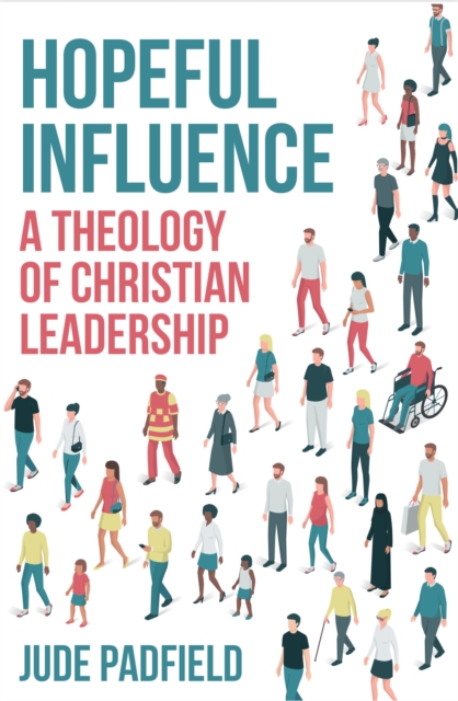 Hopeful Influence : A Theology of Christian Leadership