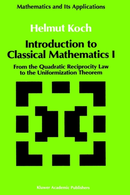 Introduction to Classical Mathematics I : From the Quadratic Reciprocity Law to the Uniformization Theorem