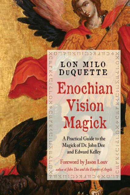 Enochian Vision Magick : A Practical Guide to the Magick of Dr. John Dee and Edward Kelley