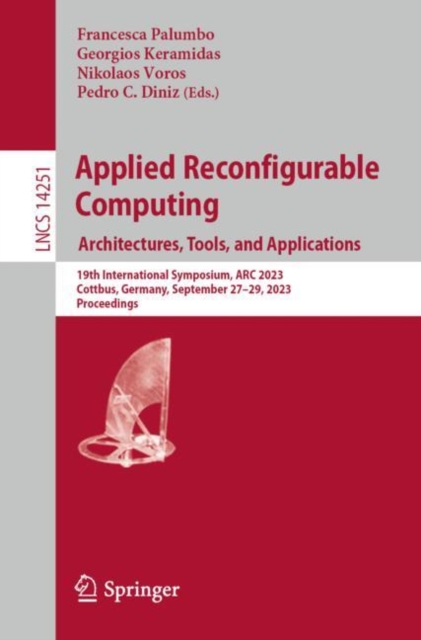 Applied Reconfigurable Computing. Architectures, Tools, and Applications : 19th International Symposium, ARC 2023, Cottbus, Germany, September 27-29,