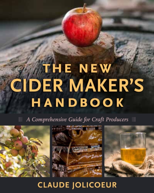 The New Cider Maker's Handbook : A Comprehensive Guide for Craft Producers