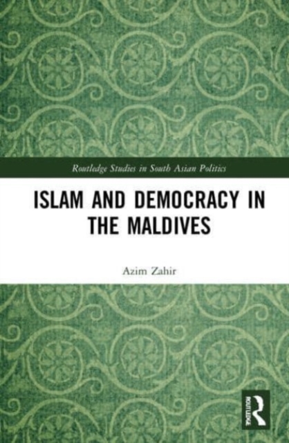 Islam and Democracy in the Maldives : Interrogating Reformist Islam's Role in Politics