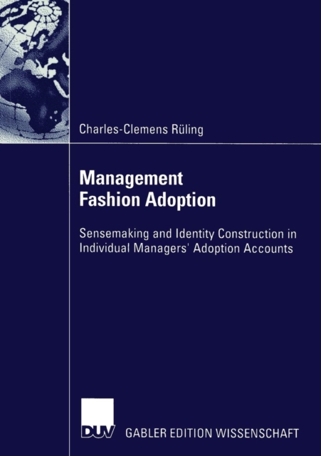 Management Fashion Adoption : Sensemaking and Identity Construction in Individual Managers' Adoption Accounts