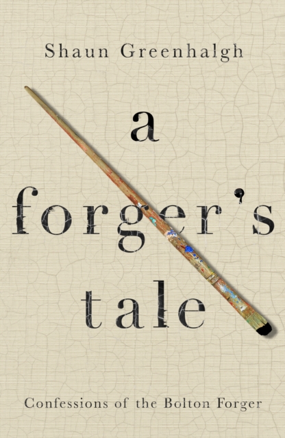 A Forger's Tale : Confessions of the Bolton Forger