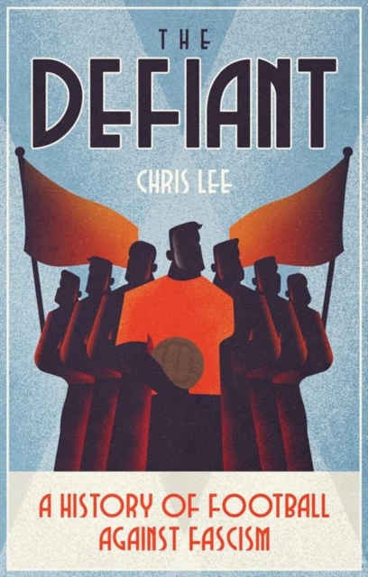 The Defiant : A History of Football Against Fascism