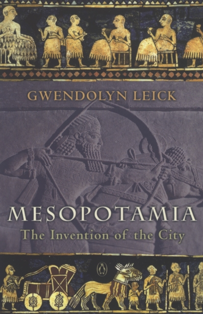 Mesopotamia : The Invention of the City