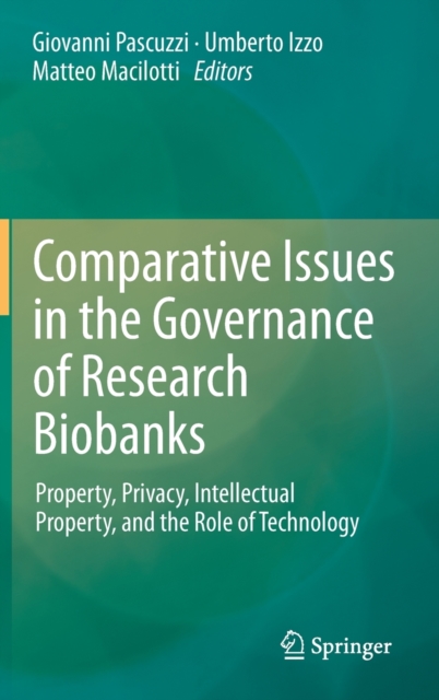 Comparative Issues in the Governance of Research Biobanks : Property, Privacy, Intellectual Property, and the Role of Technology