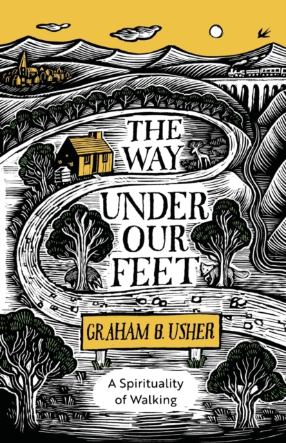 The Way Under Our Feet : A Spirituality of Walking