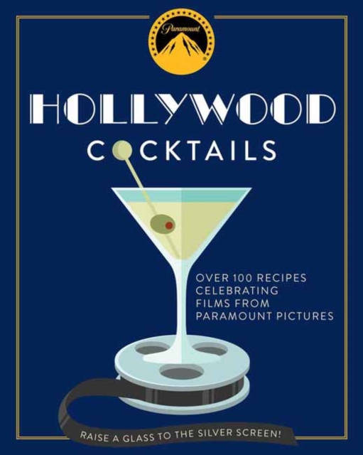 Hollywood Cocktails : Over 95 Recipes Celebrating Films from Paramount Pictures