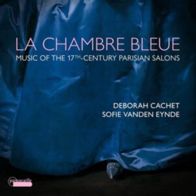 Deborah Cachet; Sofie Vanden Eynde - La Chambre Bleue - Music from the 17th-century Parisian salons CD (PREORDER FOR RELEASE DATE 24/03/2023)