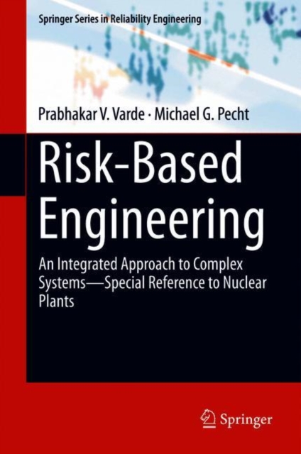 Risk-Based Engineering : An Integrated Approach to Complex Systems-Special Reference to Nuclear Plants