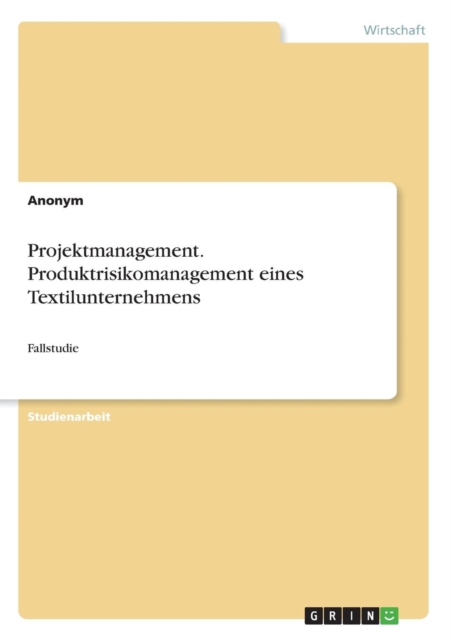 Projektmanagement. Produktrisikomanagement eines Textilunternehmens:Fallstudie