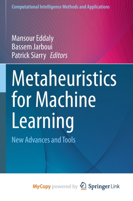 Metaheuristics for Machine Learning : New Advances and Tools