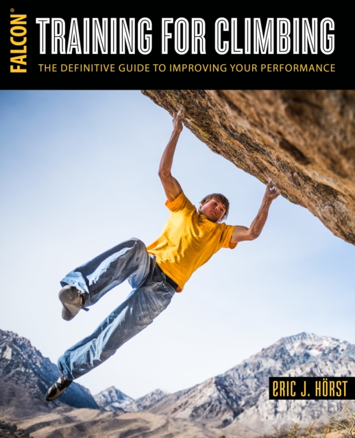 Training for Climbing : The Definitive Guide to Improving Your Performance