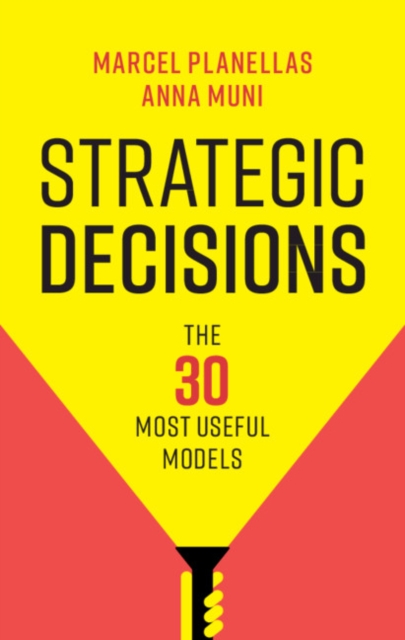 Strategic Decisions : The 30 Most Useful Models