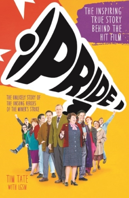 Pride : The Inspiring True Story Behind the Hit Film