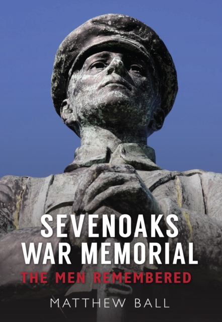 Sevenoaks War Memorial : The Men Remembered