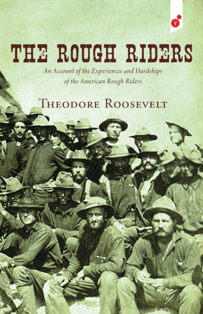 The Rough Riders: An Account of the Experiences and Hardships of the American Rough Riders