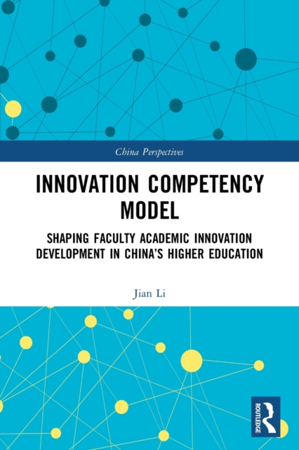 Innovation Competency Model : Shaping Faculty Academic Innovation Development in China's Higher Education