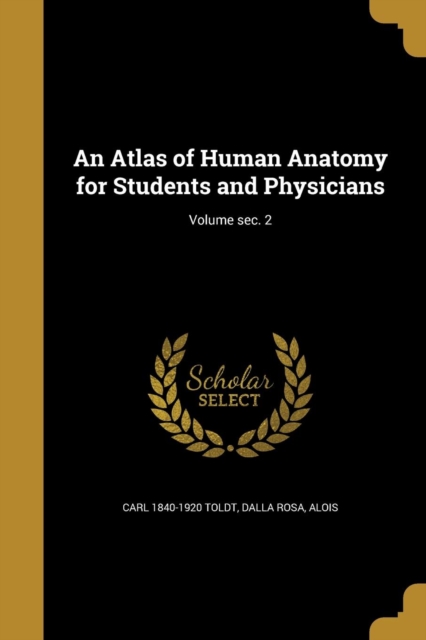 An Atlas of Human Anatomy for Students and Physicians; Volume sec. 2