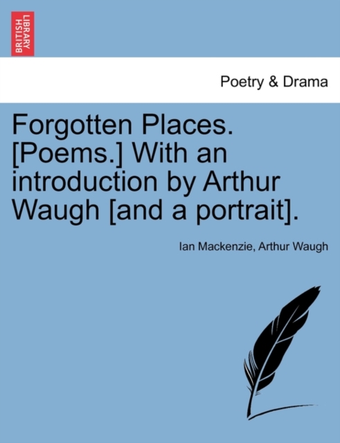 Forgotten Places. [Poems.] With an introduction by Arthur Waugh [and a portrait].