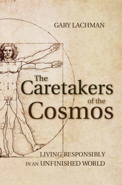 The Caretakers of the Cosmos : Living Responsibly in an Unfinished World