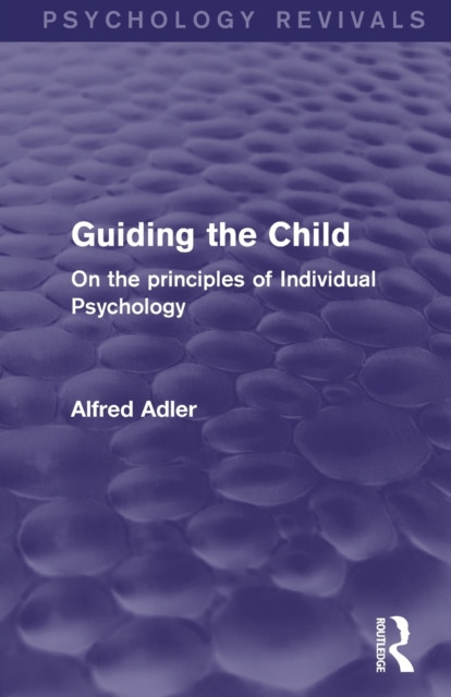 Guiding the Child: On the Principles of Individual Psychology