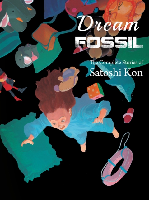 Dream Fossil : The Complete Stories of Satoshi Kon