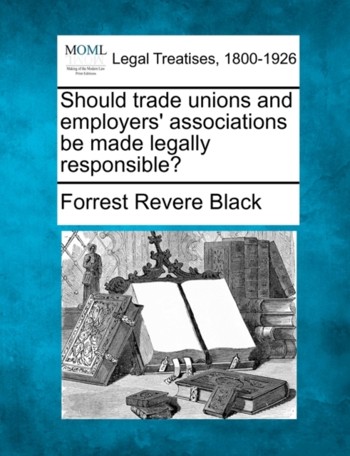 Should trade unions and employers' associations be made legally responsible?