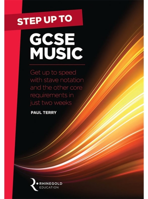 Step Up to GCSE Music : Get Up to Speed with Stave Notation and the Core Requirements in Just Two Weeks