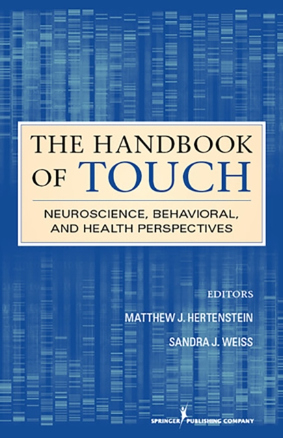 The Handbook of Touch: Neuroscience, Behavioral, and Health Perspectives