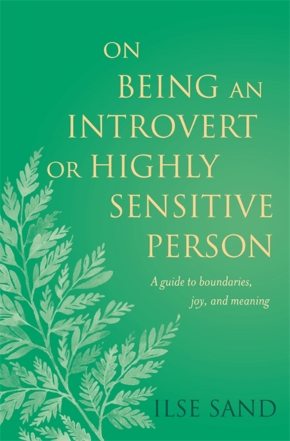 On Being an Introvert or Highly Sensitive Person : A Guide to Boundaries, Joy, and Meaning