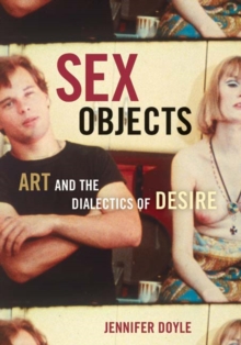 Sex Objects : Art And The Dialectics Of Desire