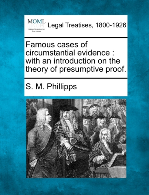 Famous cases of circumstantial evidence : with an introduction on the theory of presumptive proof.